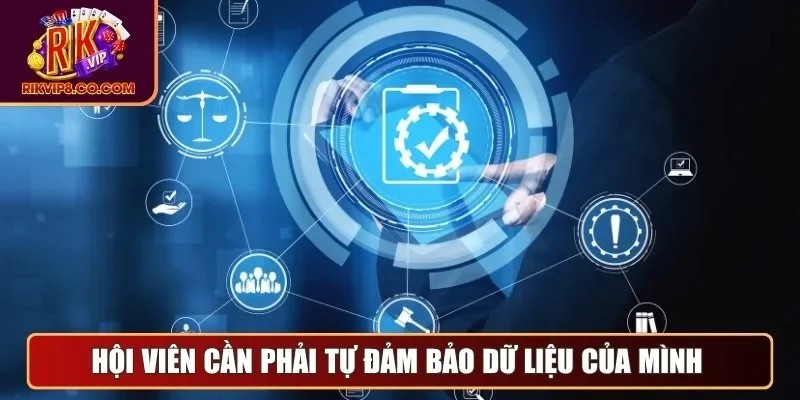 Hội viên cần phải tự đảm bảo dữ liệu của mình